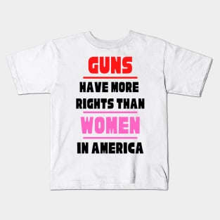 Guns Have More Rights Than Women in America Kids T-Shirt